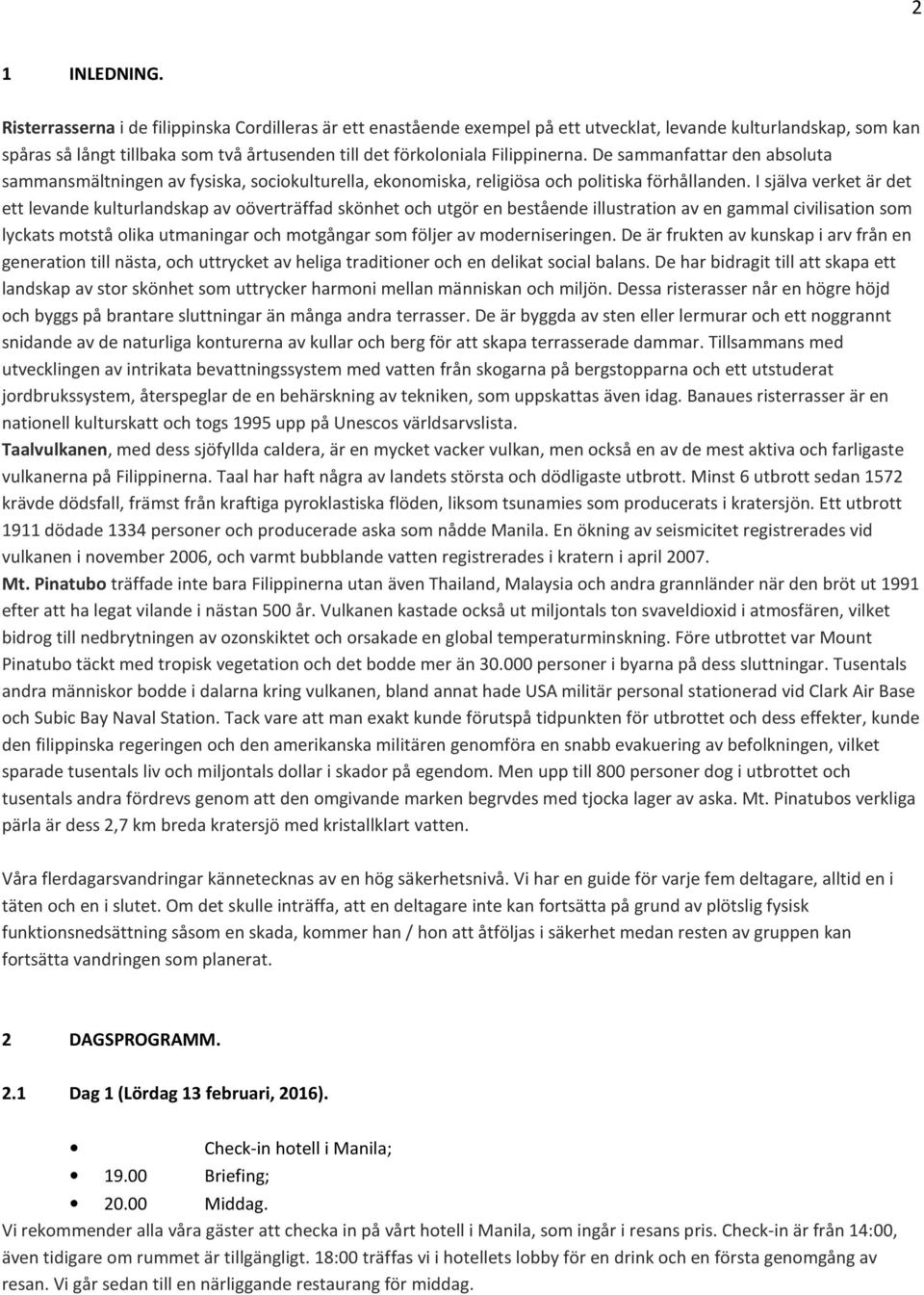De sammanfattar den absoluta sammansmältningen av fysiska, sociokulturella, ekonomiska, religiösa och politiska förhållanden.
