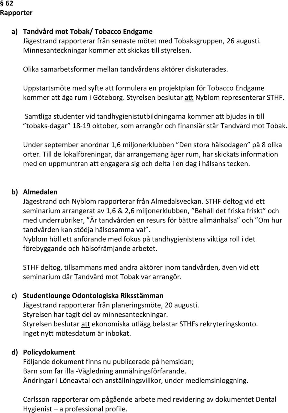 Styrelsen beslutar att Nyblom representerar STHF.