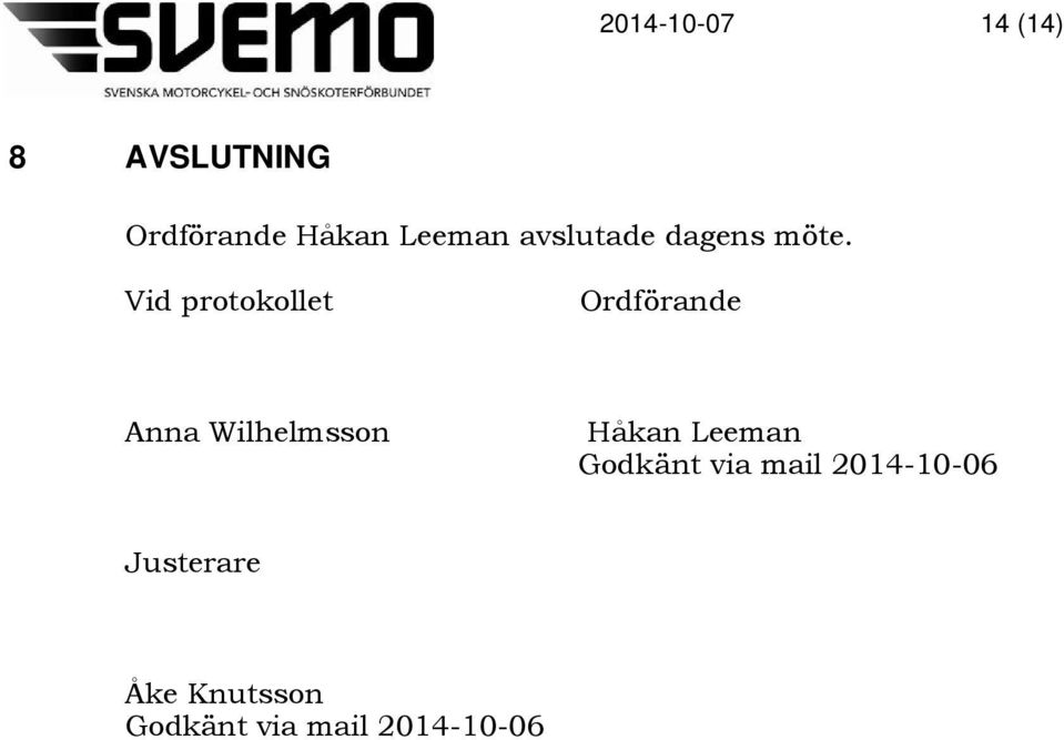 Vid protokollet Ordförande Anna Wilhelmsson Håkan