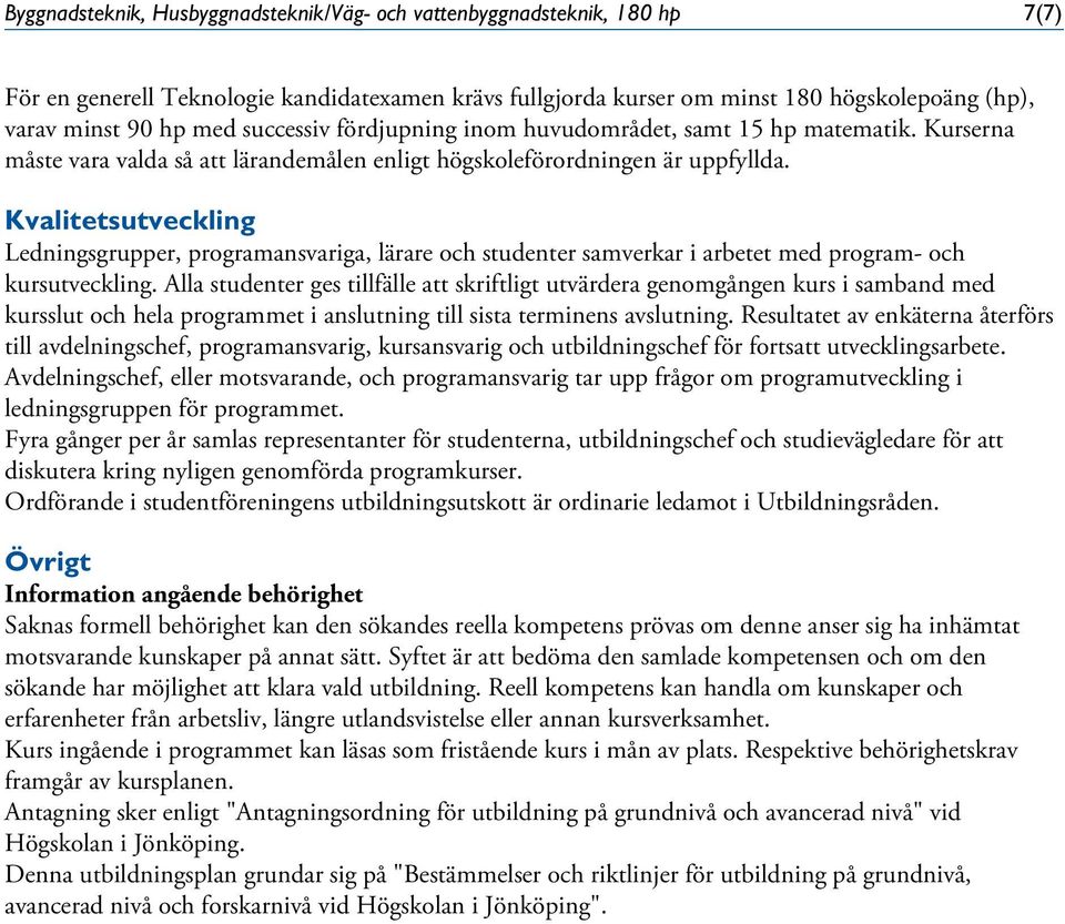 Kvalitetsutveckling Ledningsgrupper, programansvariga, lärare och studenter samverkar i arbetet med program- och kursutveckling.