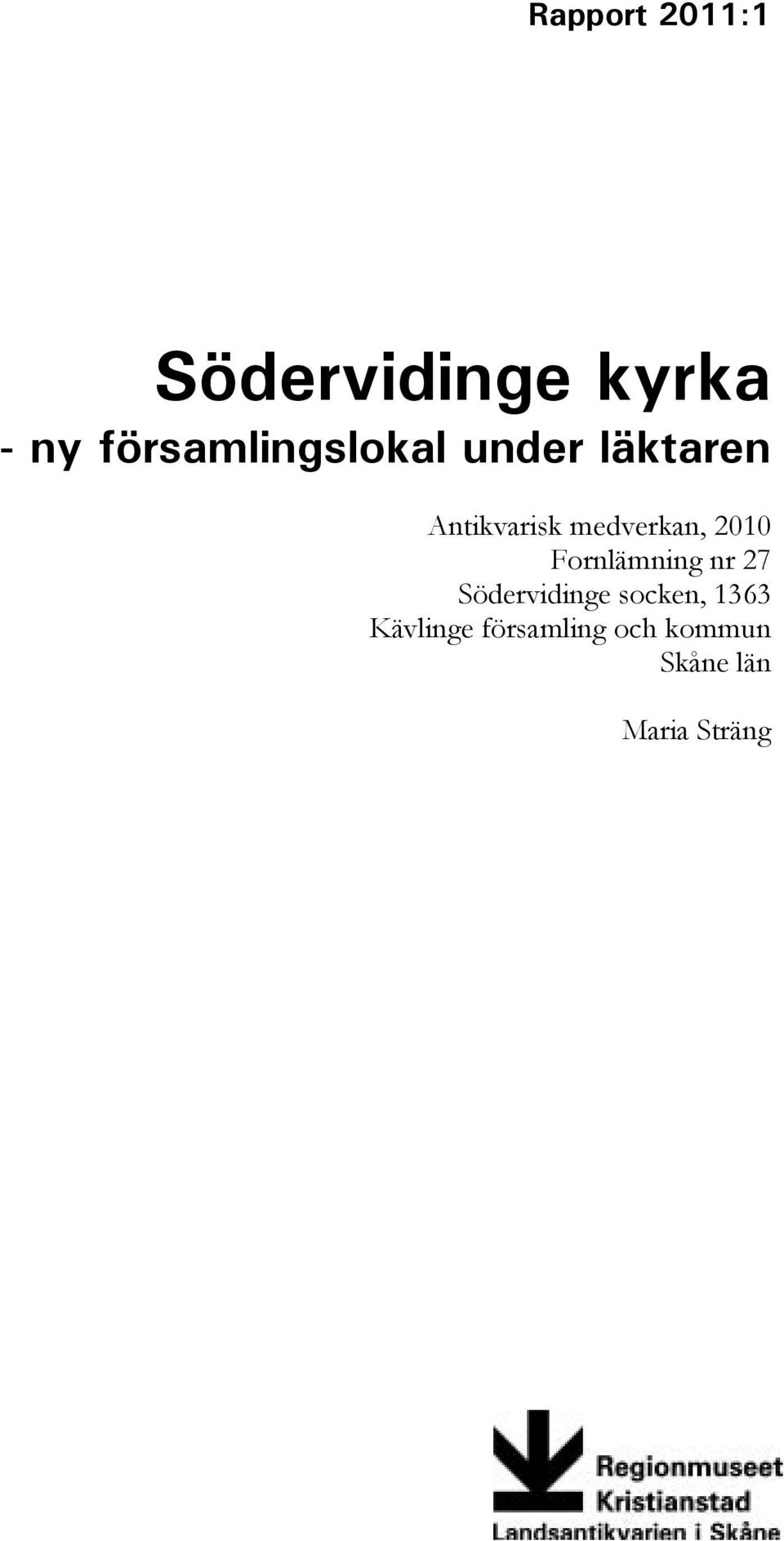 medverkan, 2010 Fornlämning nr 27 Södervidinge