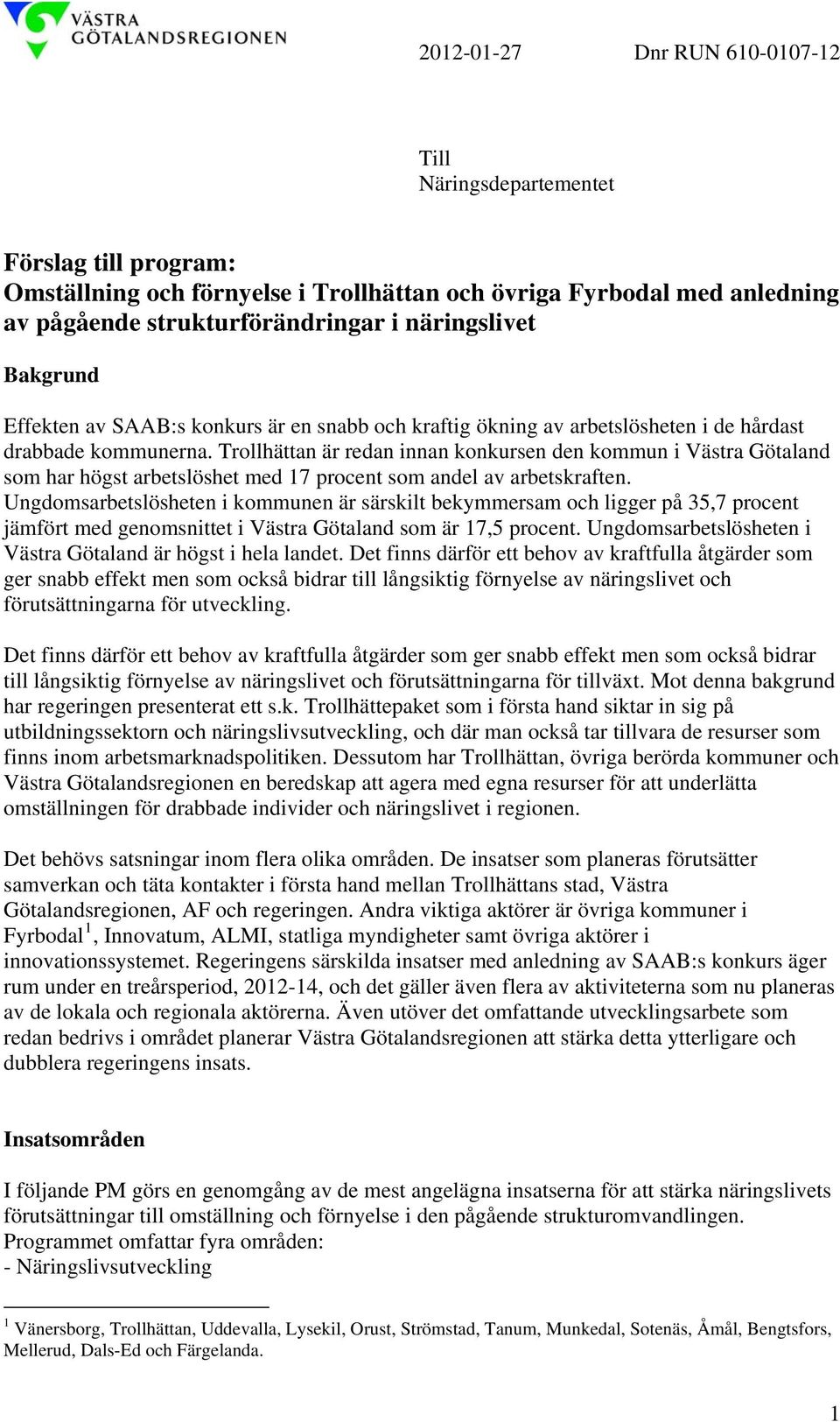 Trollhättan är redan innan konkursen den kommun i Västra Götaland som har högst arbetslöshet med 17 procent som andel av arbetskraften.