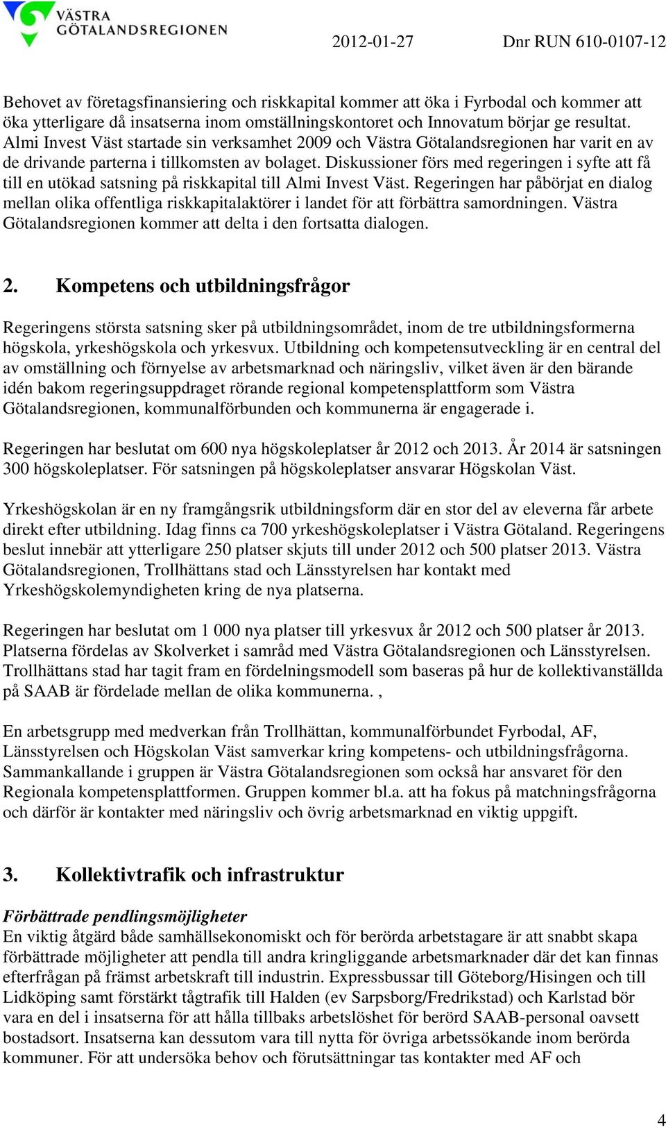 Diskussioner förs med regeringen i syfte att få till en utökad satsning på riskkapital till Almi Invest Väst.