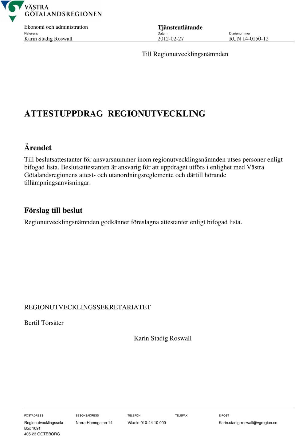 Beslutsattestanten är ansvarig för att uppdraget utförs i enlighet med Västra Götalandsregionens attest- och utanordningsreglemente och därtill hörande tillämpningsanvisningar.