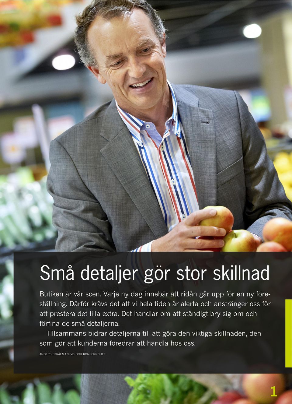 Därför krävs det att vi hela tiden är alerta och anstränger oss för att prestera det lilla extra.