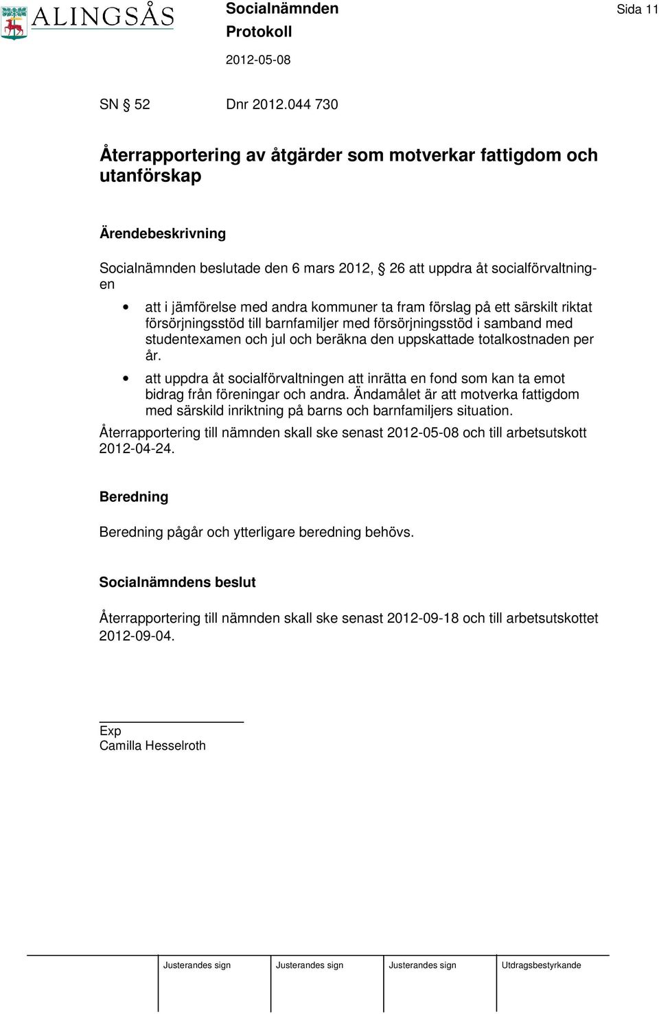 förslag på ett särskilt riktat försörjningsstöd till barnfamiljer med försörjningsstöd i samband med studentexamen och jul och beräkna den uppskattade totalkostnaden per år.