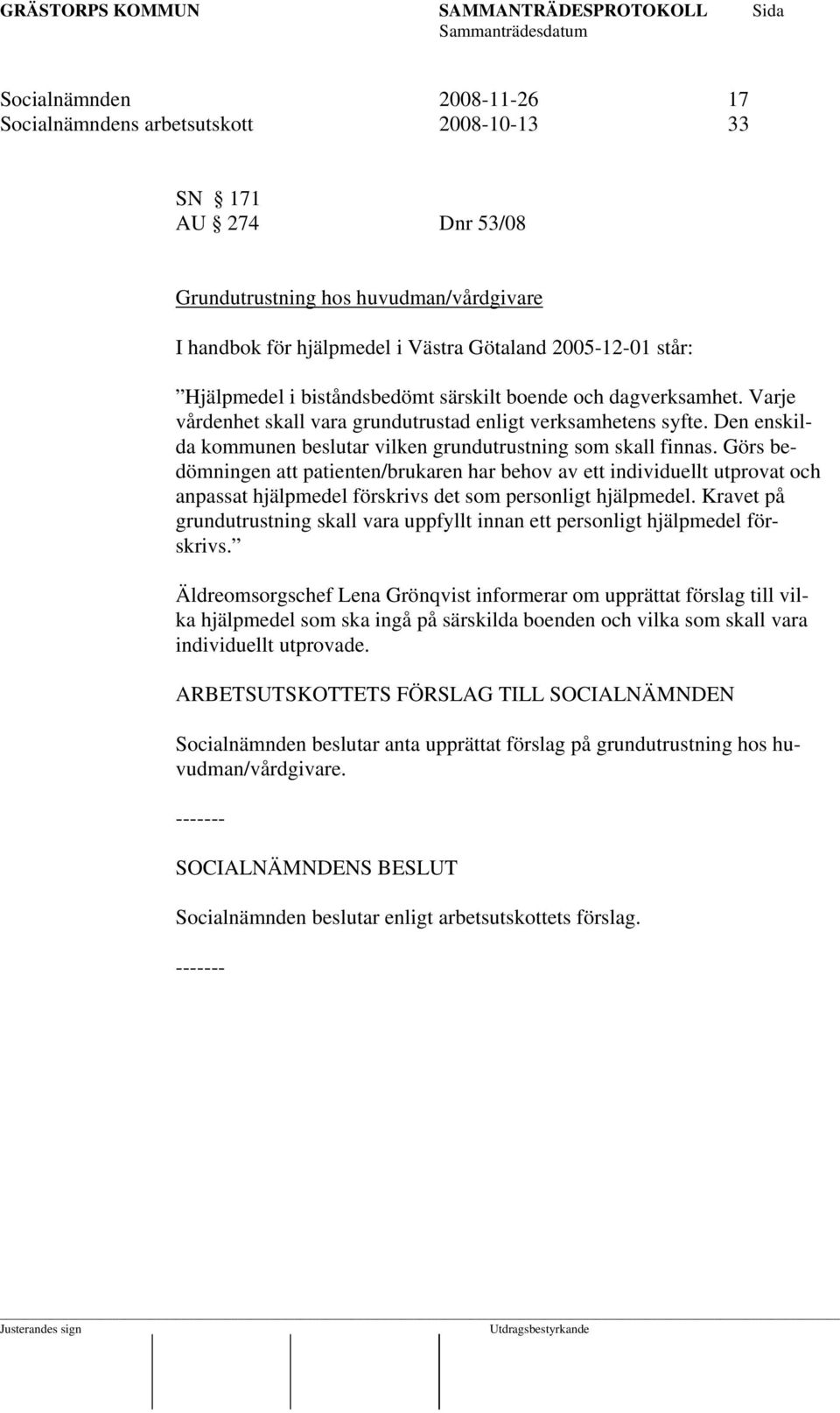 Den enskilda kommunen beslutar vilken grundutrustning som skall finnas.