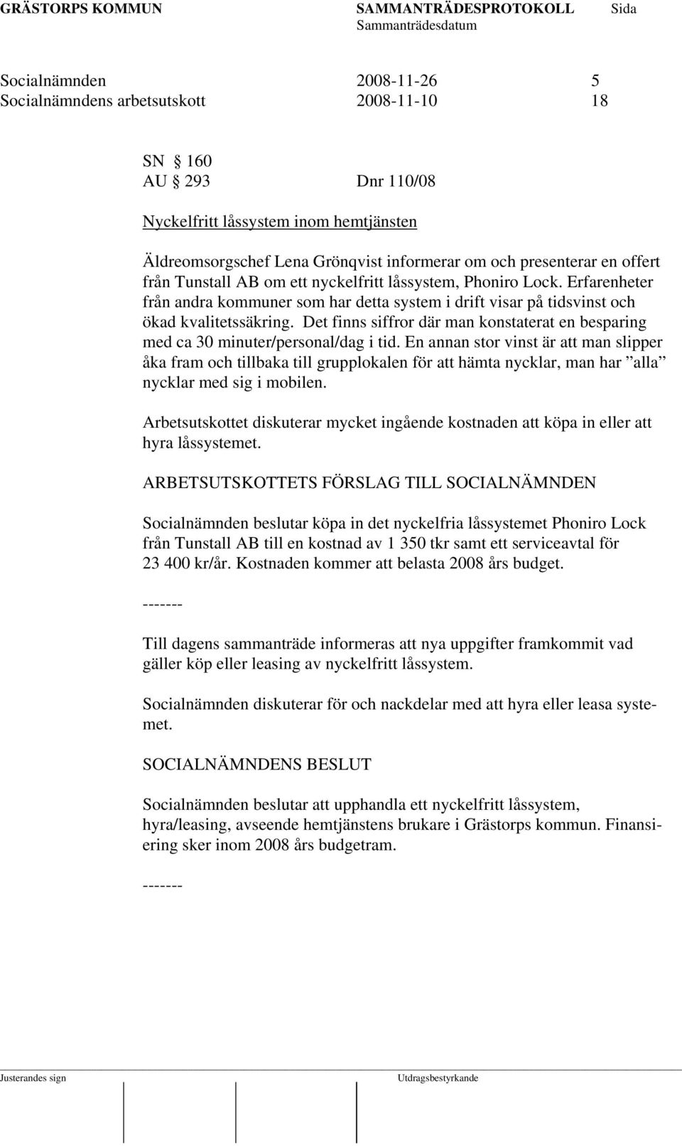 Det finns siffror där man konstaterat en besparing med ca 30 minuter/personal/dag i tid.