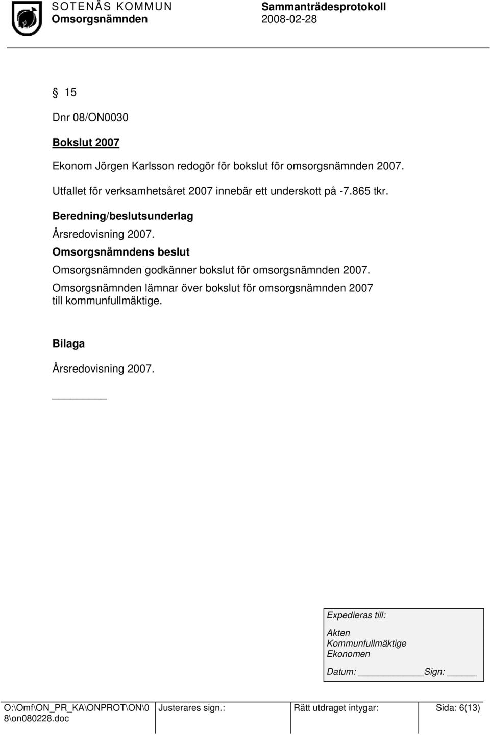 Beredning/beslutsunderlag Årsredovisning 2007. s beslut godkänner bokslut för omsorgsnämnden 2007.