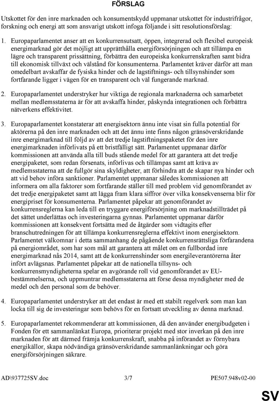 prissättning, förbättra den europeiska konkurrenskraften samt bidra till ekonomisk tillväxt och välstånd för konsumenterna.