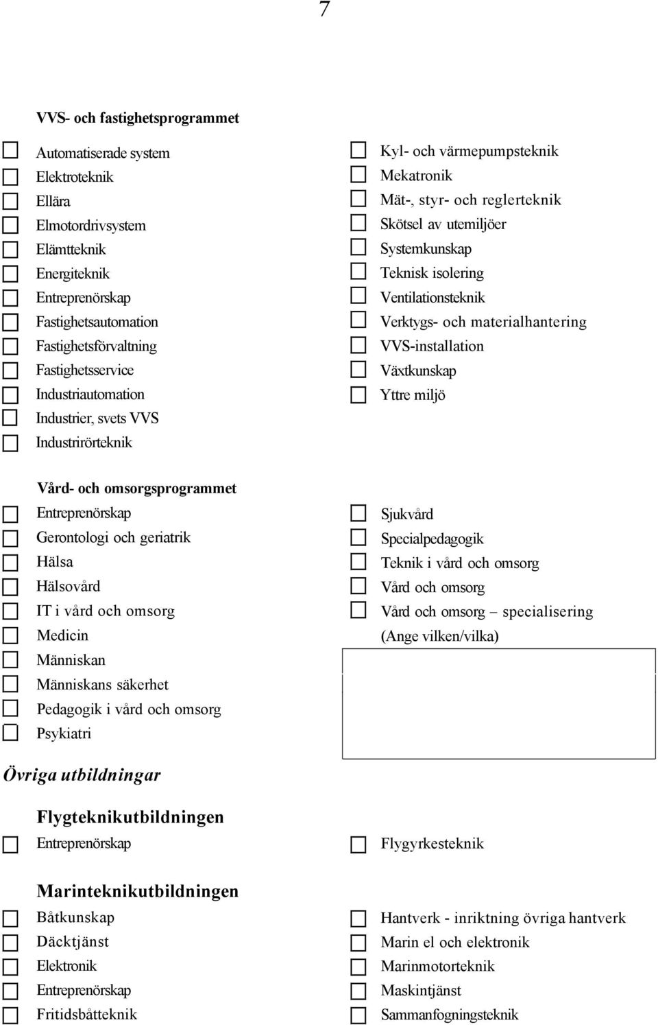 materialhantering VVS-installation Växtkunskap Yttre miljö Vård- och omsorgsprogrammet Gerontologi och geriatrik Hälsa Hälsovård IT i vård och omsorg Medicin Människan Människans säkerhet Pedagogik i