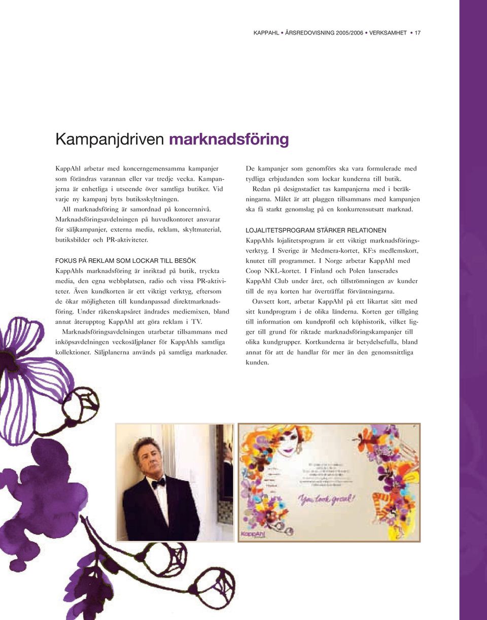 Marknadsföringsavdelningen på huvudkontoret ansvarar för säljkampanjer, externa media, reklam, skyltmaterial, butiksbilder och PR-aktiviteter.
