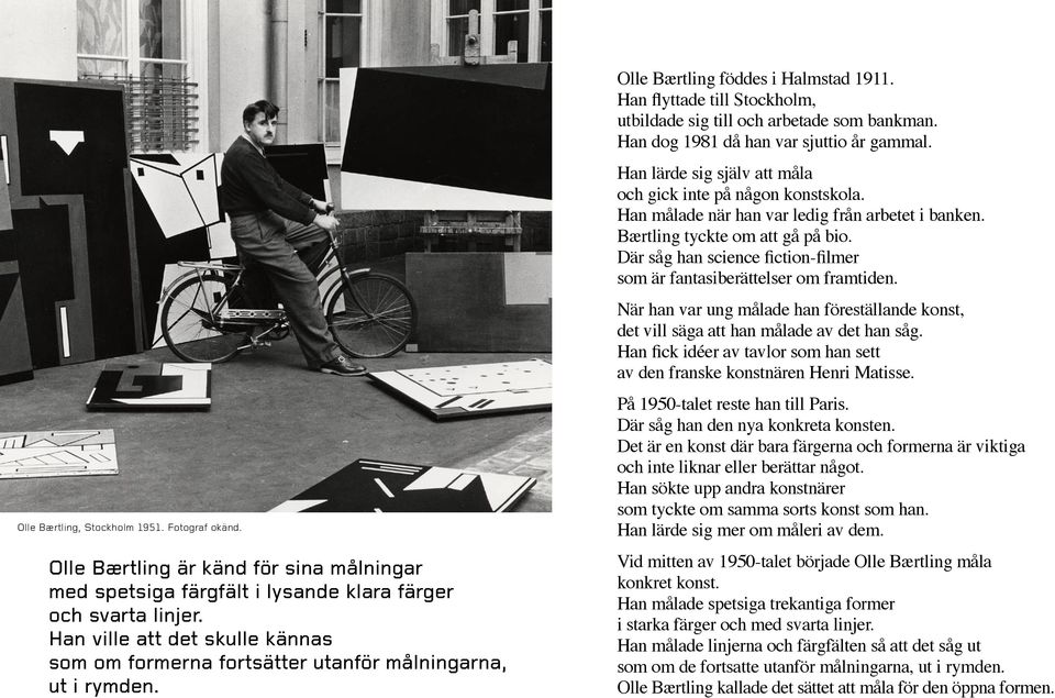 Han flyttade till Stockholm, utbildade sig till och arbetade som bankman. Han dog 1981 då han var sjuttio år gammal. Han lärde sig själv att måla och gick inte på någon konstskola.