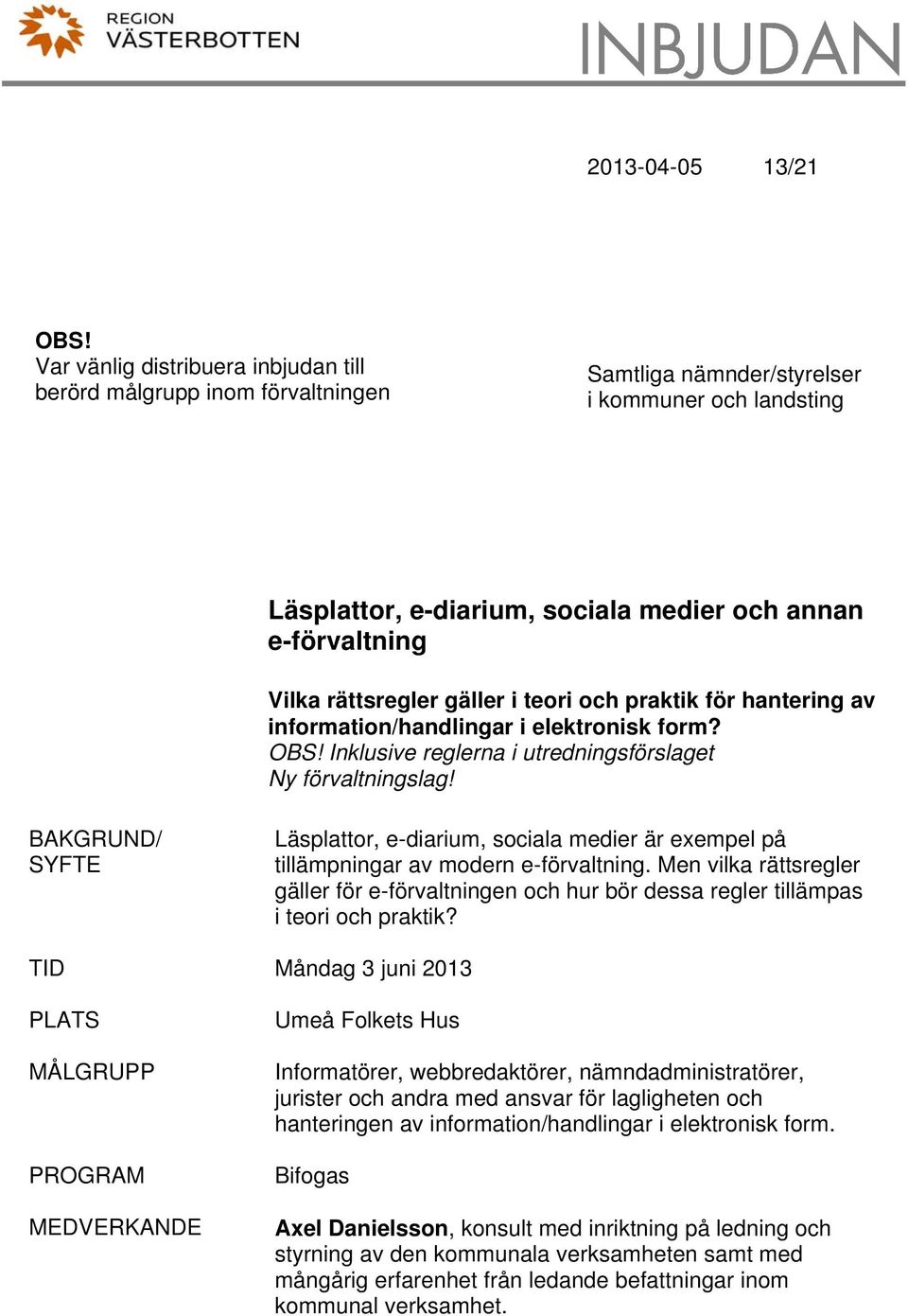 rättsregler gäller i teori och praktik för hantering av information/handlingar i elektronisk form? OBS! Inklusive reglerna i utredningsförslaget Ny förvaltningslag!