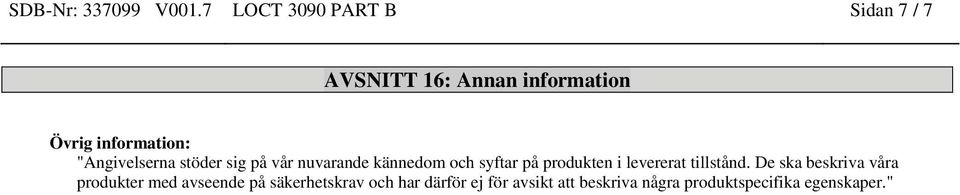 "Angivelserna stöder sig på vår nuvarande kännedom och syftar på produkten i