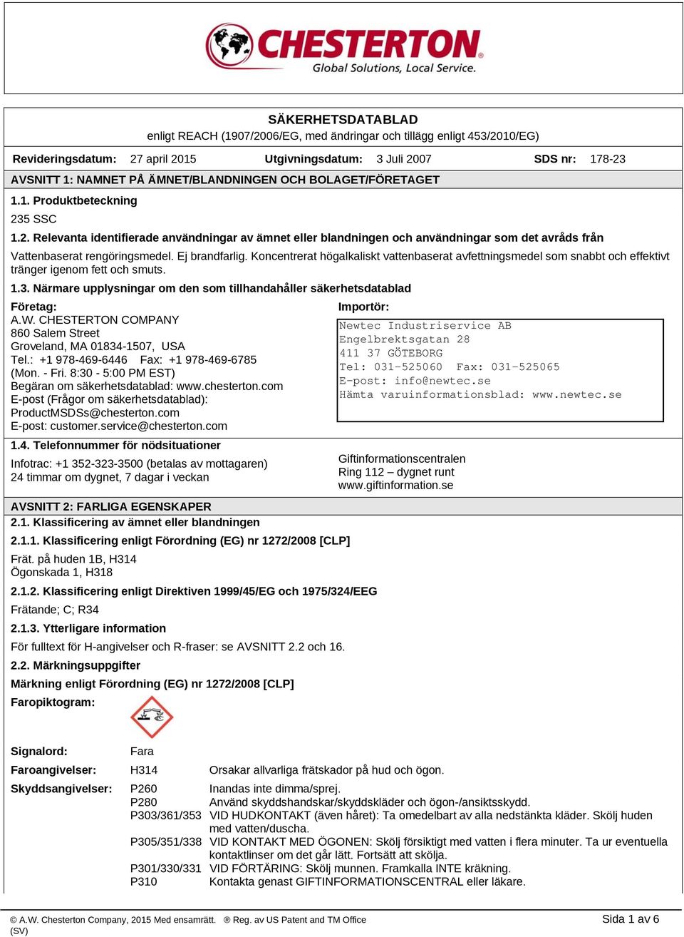 Ej brandfarlig. Koncentrerat högalkaliskt vattenbaserat avfettningsmedel som snabbt och effektivt tränger igenom fett och smuts. 1.3.