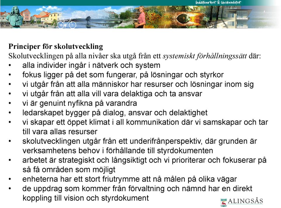 bygger på dialog, ansvar och delaktighet vi skapar ett öppet klimat i all kommunikation där vi samskapar och tar till vara allas resurser skolutvecklingen utgår från ett underifrånperspektiv, där