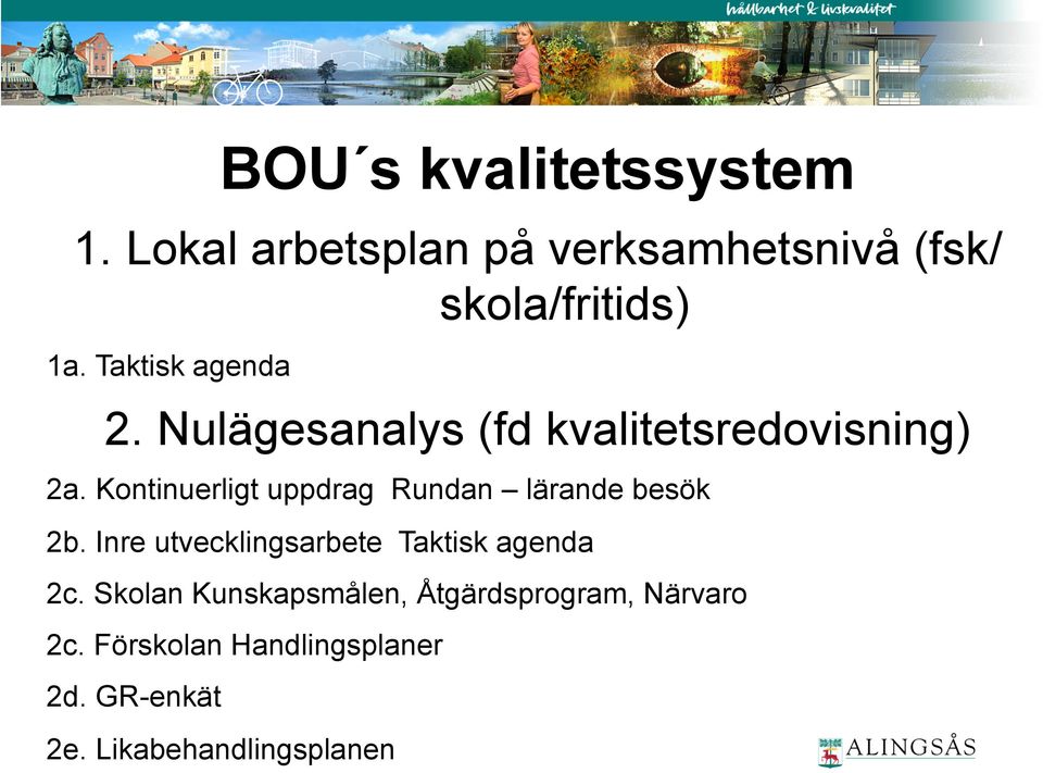 Kontinuerligt uppdrag Rundan lärande besök 2b. Inre utvecklingsarbete Taktisk agenda 2c.