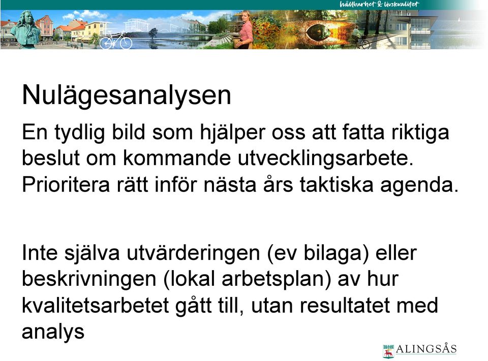 Prioritera rätt inför nästa års taktiska agenda.