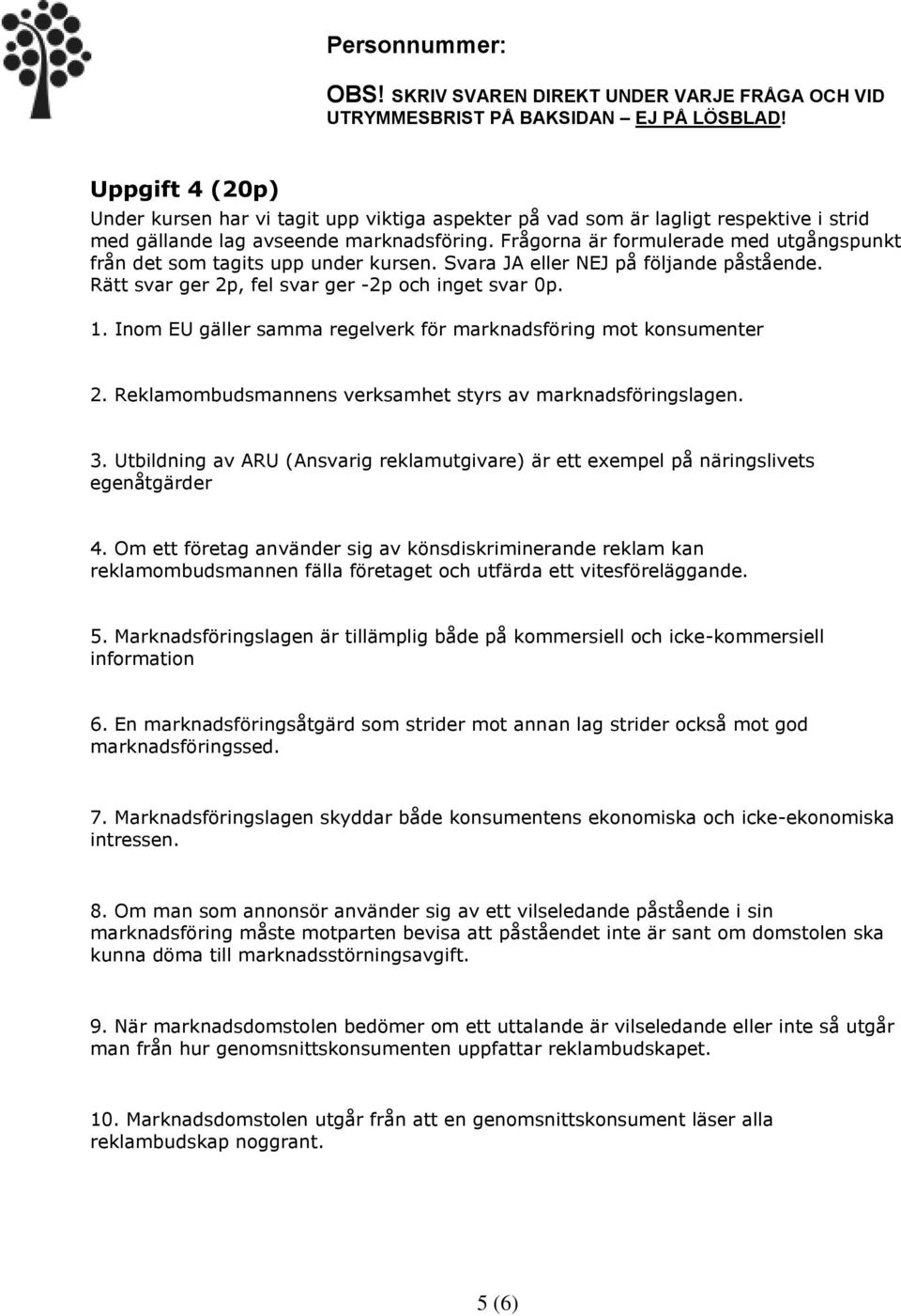 Inom EU gäller samma regelverk för marknadsföring mot konsumenter 2. Reklamombudsmannens verksamhet styrs av marknadsföringslagen. 3.