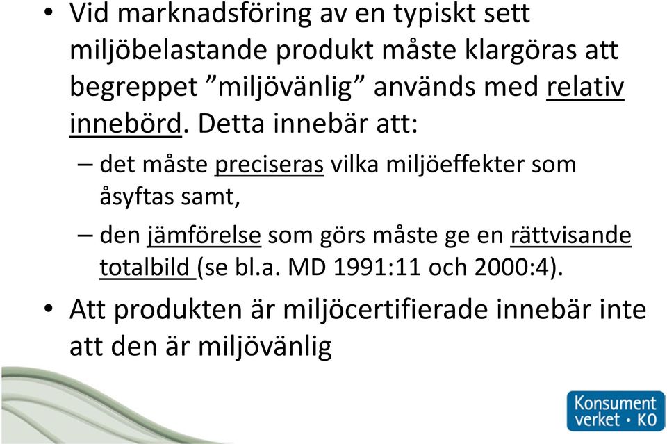 Detta innebär att: det måste preciserasvilka miljöeffekter som åsyftas samt, den