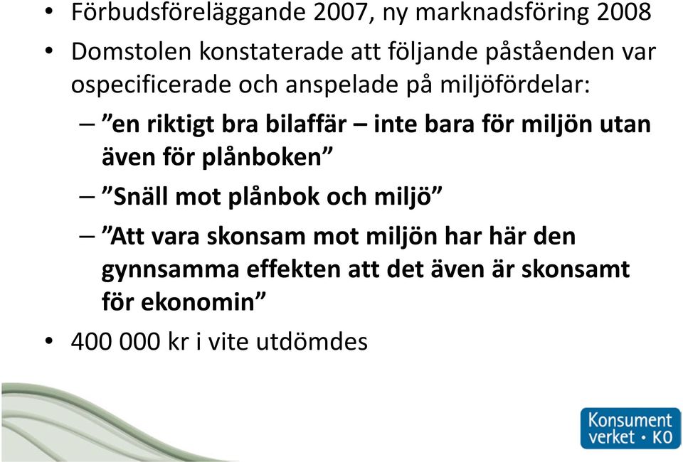 bara för miljön utan även för plånboken Snäll mot plånbok och miljö Att vara skonsam mot