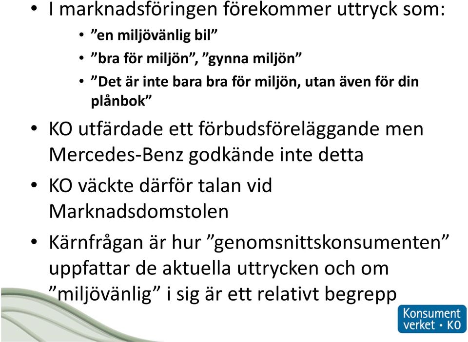 Mercedes-Benz godkände inte detta KO väckte därför talan vid Marknadsdomstolen Kärnfrågan är hur