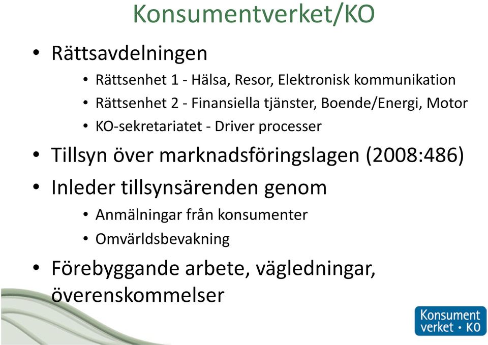 - Driver processer Tillsyn över marknadsföringslagen (2008:486) Inleder tillsynsärenden
