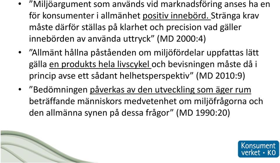 påståenden om miljöfördelar uppfattas lätt gälla en produkts hela livscykel och bevisningen måste då i princip avse ett sådant