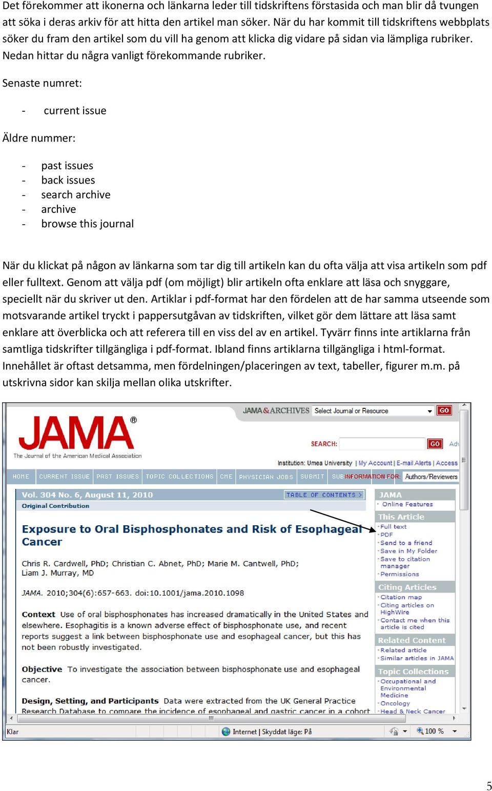 Senaste numret: - current issue Äldre nummer: - past issues - back issues - search archive - archive - browse this journal När du klickat på någon av länkarna som tar dig till artikeln kan du ofta