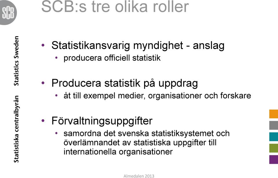 organisationer och forskare Förvaltningsuppgifter samordna det svenska