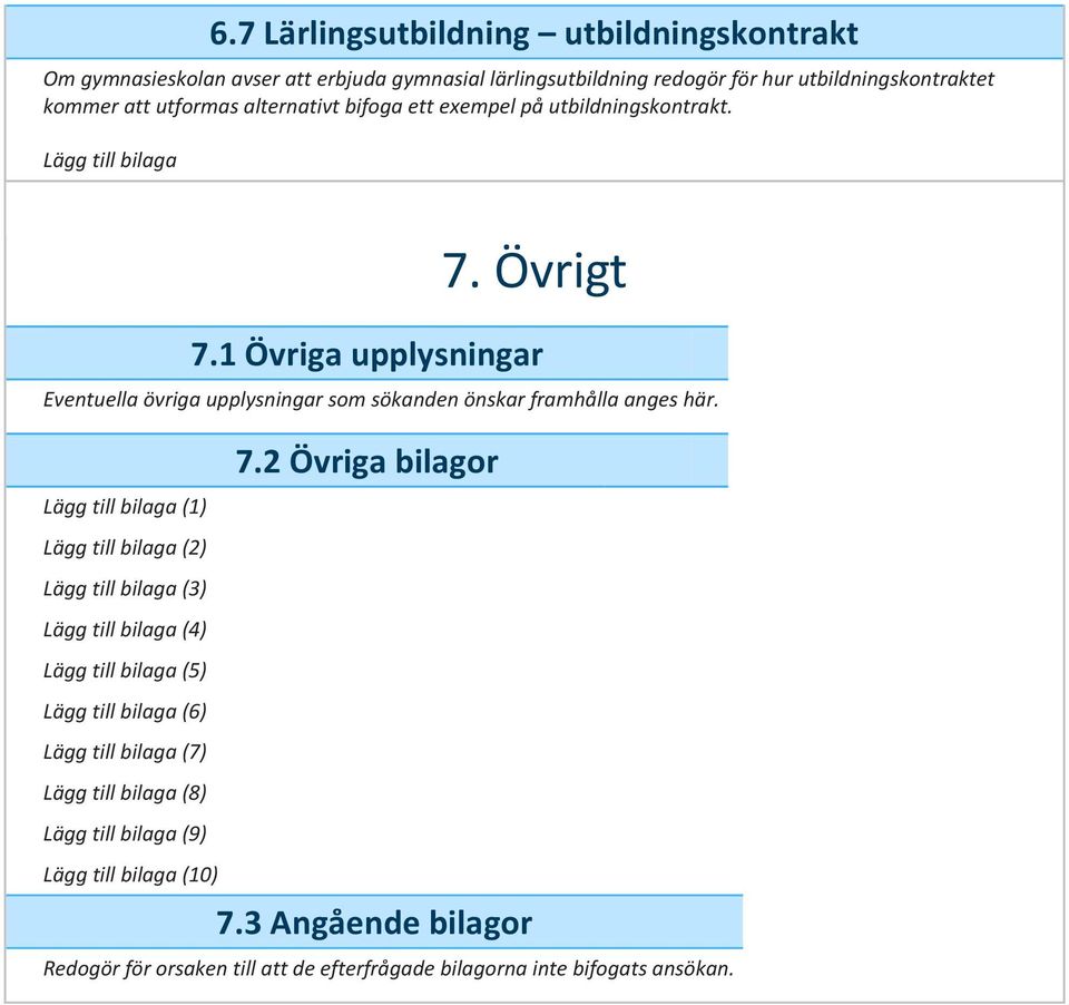 1 Övriga upplysningar Eventuella övriga upplysningar som sökanden önskar framhålla anges här.