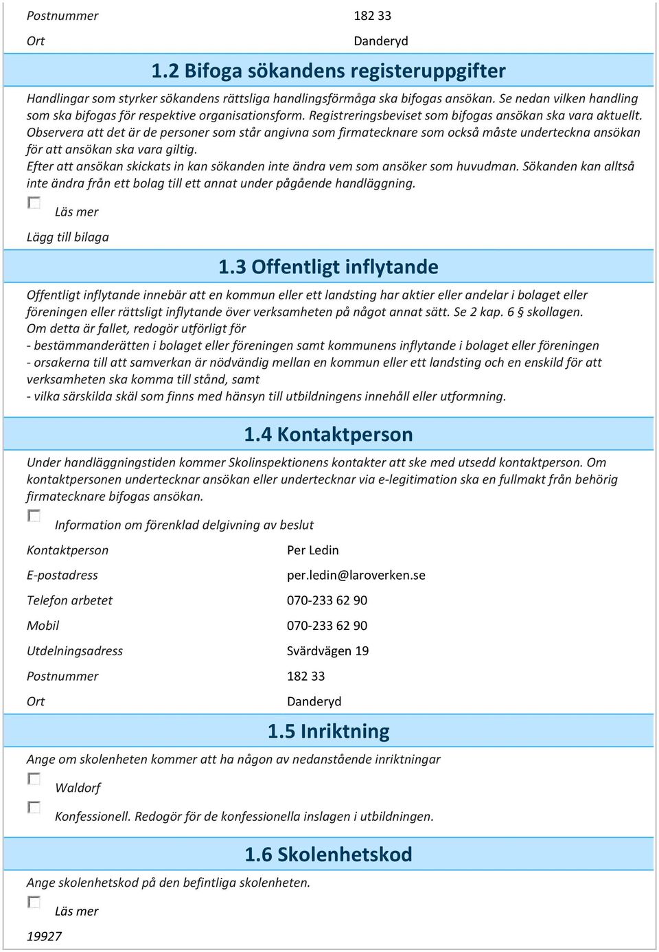 Observera att det är de som står angivna som firmatecknare som också måste underteckna ansökan för att ansökan ska vara giltig.