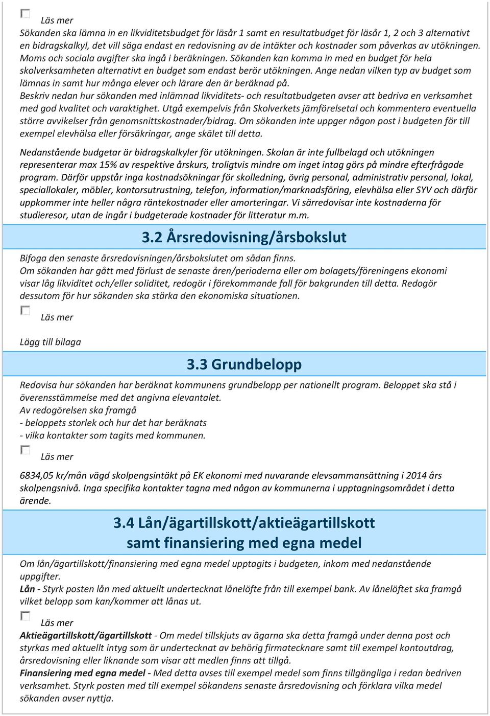 Ange nedan vilken typ av budget som lämnas in samt hur många elever och lärare den är beräknad på.