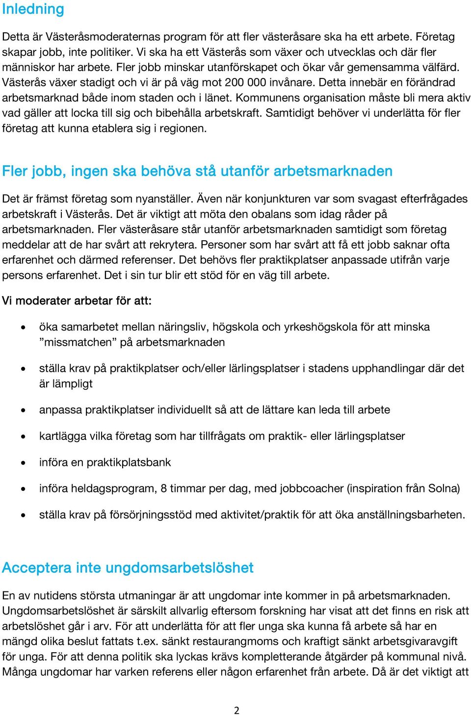 Västerås växer stadigt och vi är på väg mot 200 000 invånare. Detta innebär en förändrad arbetsmarknad både inom staden och i länet.