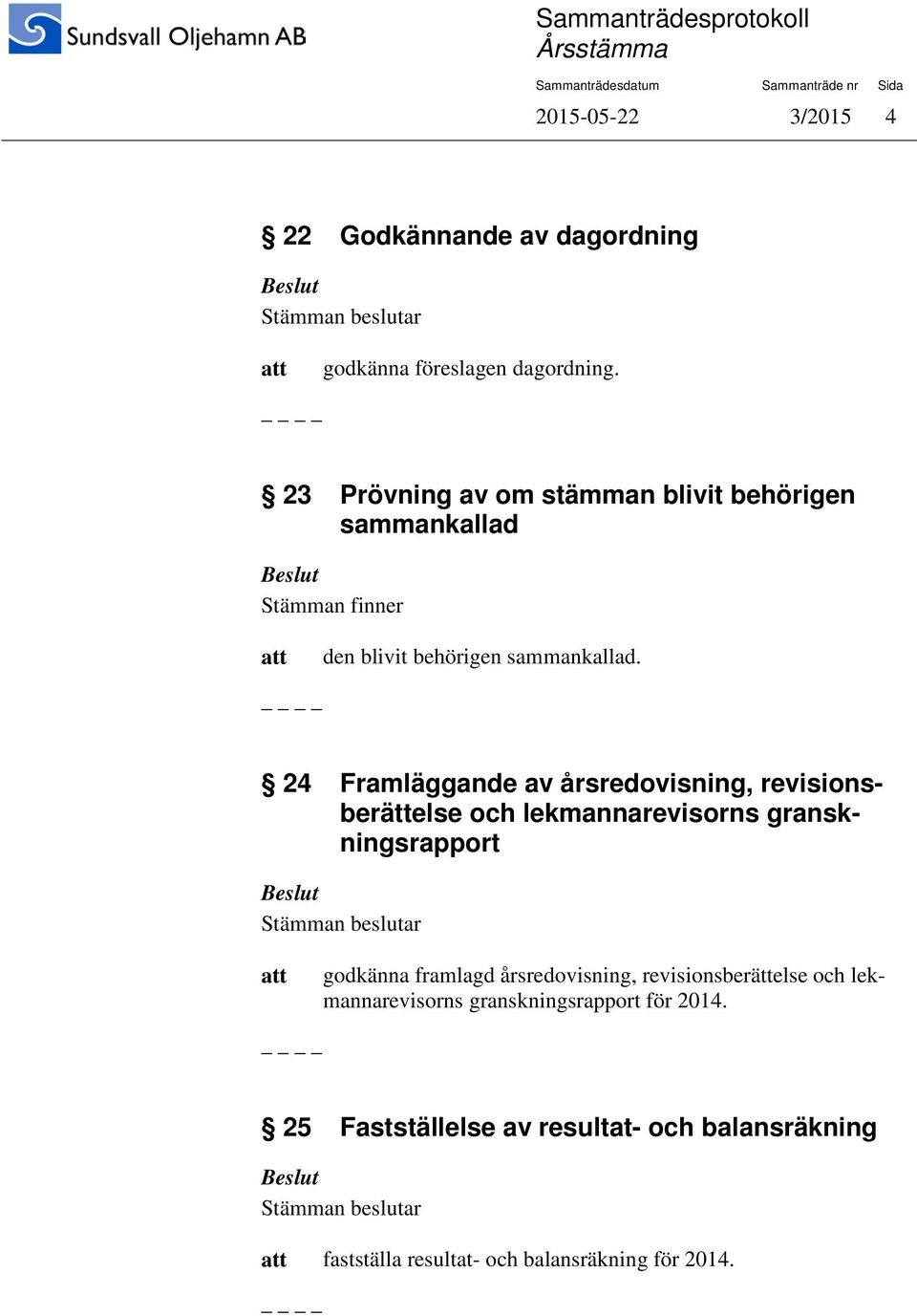 24 Framläggande av årsredovisning, revisionsberättelse och lekmannarevisorns granskningsrapport godkänna framlagd