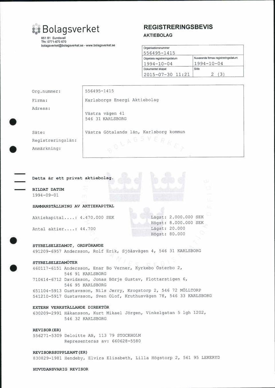 nummer: Firma: Adress: Karlsborgs Energi Aktiebolag Vastra vagen 41 546 31 KARLSBORG Sate: Vastra Gotalands tan, Karlsborg kommun Registreringslan: Anmarkning: Detta ar ett privat aktiebolag.