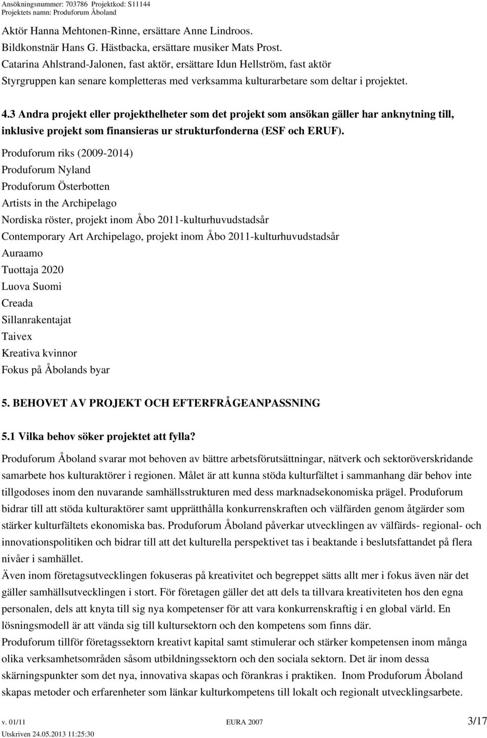 3 Andra projekt eller projekthelheter som det projekt som ansökan gäller har anknytning till, inklusive projekt som finansieras ur strukturfonderna (ESF och ERUF).