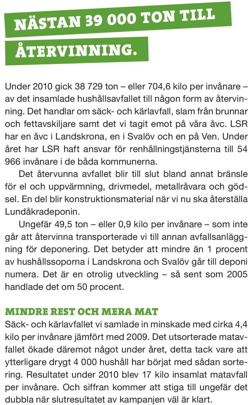 Under året har LSR haft ansvar för renhållningstjänsterna till 54 966 invånare i de båda kommunerna.