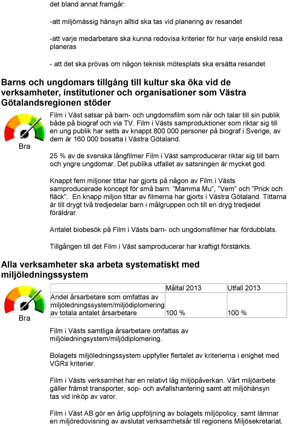 Väst satsar på barn- och ungdomsfilm som når och talar till sin publik både på biograf och via TV.