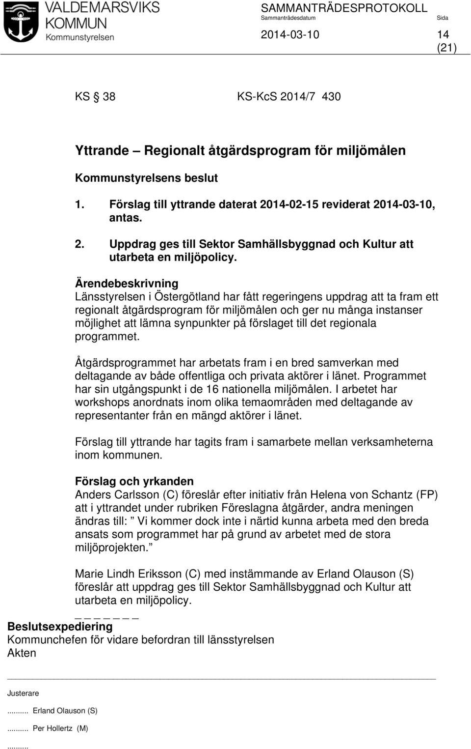 regionala programmet. Åtgärdsprogrammet har arbetats fram i en bred samverkan med deltagande av både offentliga och privata aktörer i länet.