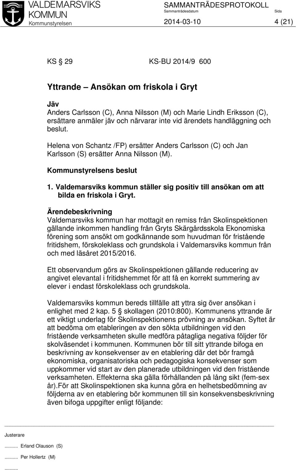 Valdemarsviks kommun ställer sig positiv till ansökan om att bilda en friskola i Gryt.