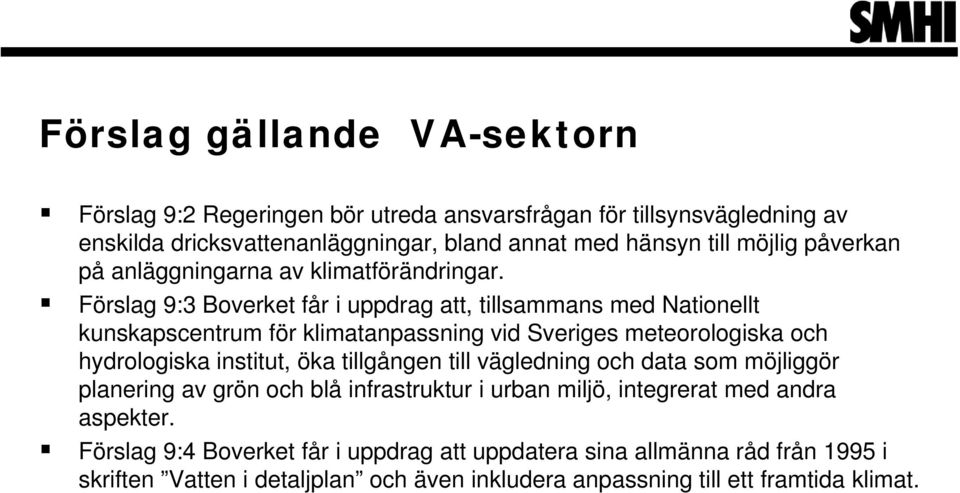 Förslag 9:3 Boverket får i uppdrag att, tillsammans med Nationellt kunskapscentrum för klimatanpassning vid Sveriges meteorologiska och hydrologiska institut, öka