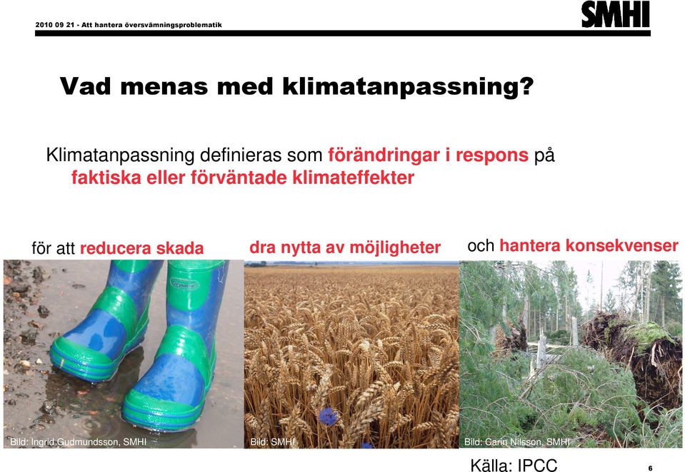 klimateffekter för att reducera skada Bild: Ingrid Gudmundsson, SMHI dra nytta av