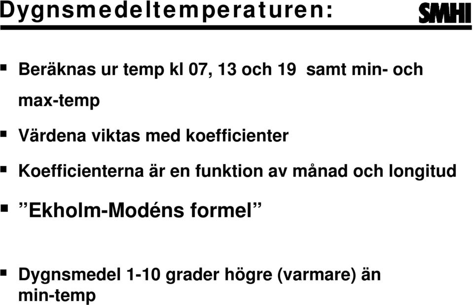 Koefficienterna är en funktion av månad och longitud