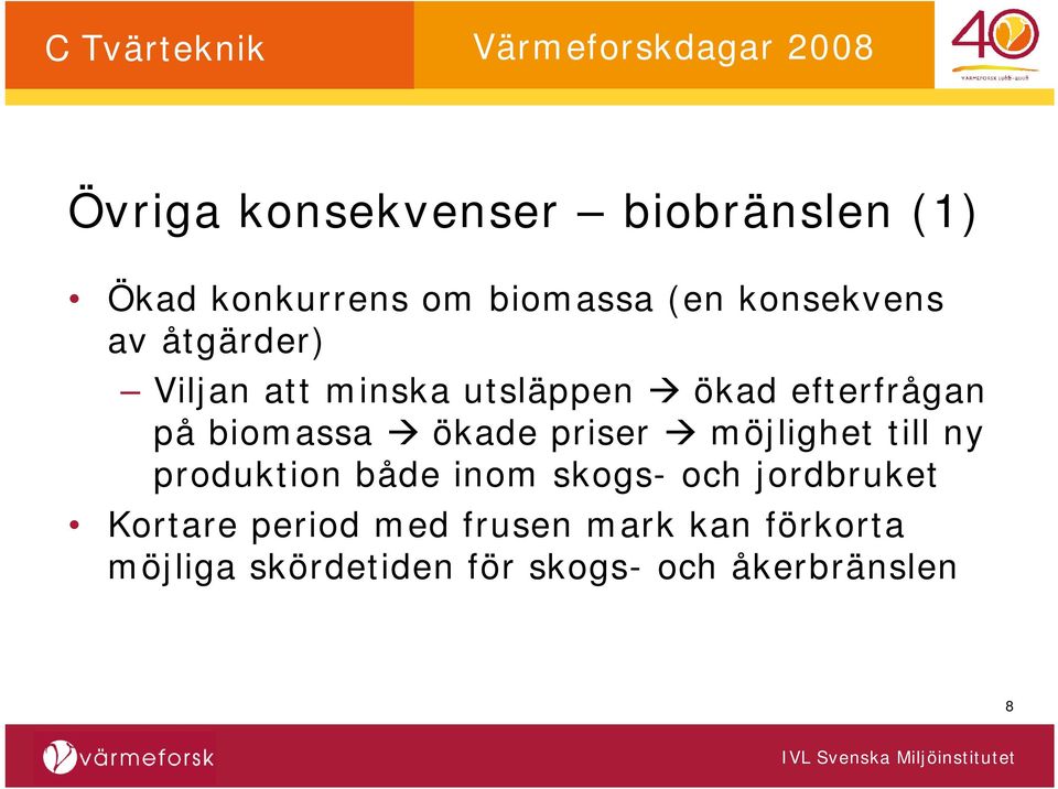 priser möjlighet till ny produktion både inom skogs- och jordbruket Kortare