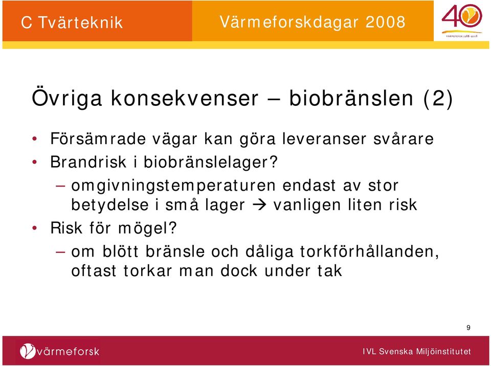 omgivningstemperaturen endast av stor betydelse i små lager vanligen