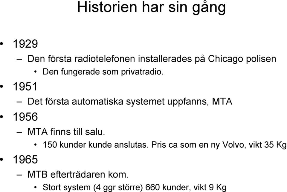 1951 Det första automatiska systemet uppfanns, MTA 1956 MTA finns till salu.