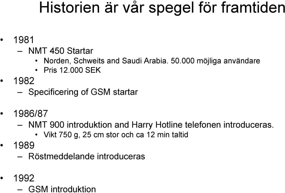 000 SEK 1982 Specificering of GSM startar 1986/87 NMT 900 introduktion and Harry