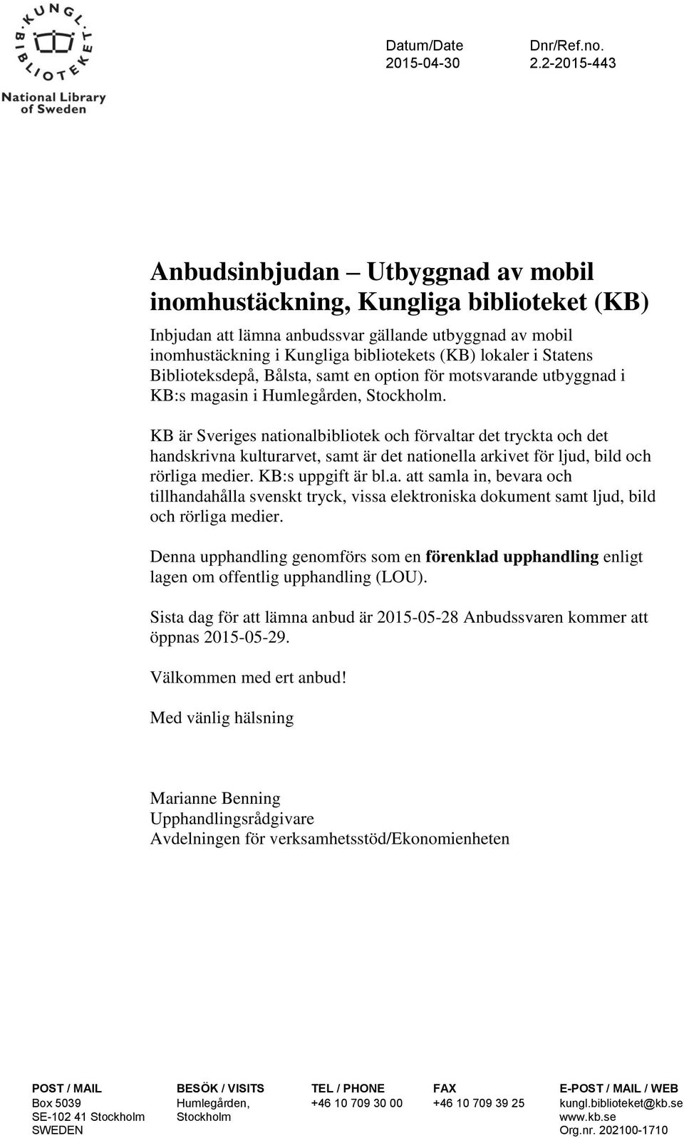 i Statens Biblioteksdepå, Bålsta, samt en option för motsvarande utbyggnad i KB:s magasin i Humlegården, Stockholm.